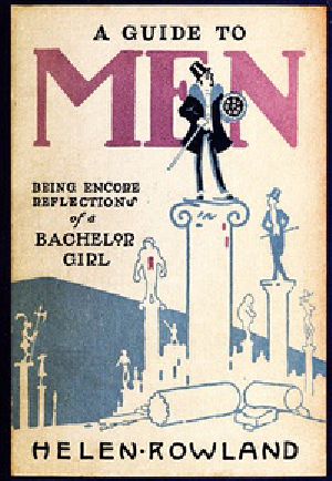 [Gutenberg 30630] • A Guide to Men: Being Encore Reflections of a Bachelor Girl